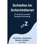 Schlafen im Schichtdienst: 21 Schritte zu mehr Energie & Erholung