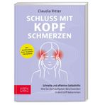 Schluss mit Kopfschmerzen: Schnelle und effektive Selbsthilfe: Wie Sie die häufigsten Beschwerden in den Griff bekommen