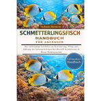 Schmetterlingsfisch-Handbuch Für Anfänger: Der vollständige Leitfaden zur Bestimmung, Pflege und Haltung der farbenprächtigen Korallenriff-Schönheiten in Ihrem Heimaquarium