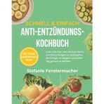 Schnell & Einfach Anti-Entzündungs-Kochbuch: Low-Carb-Diät und Lifestyle-Hacks, um Entzündungen zu bekämpfen, die Energie zu steigern und jeden Tag gesund zu bleiben