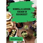 Schnell & Lecker: Kochen in Rekordzeit: Mit 200 Rezepten die in unter 30 Minuten zubereitet sind für Singels.