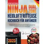 Schnell und Einfach Ninja Dual Zone Heißluftfritteuse Kochbuch für Anfänger: Mühelose, gesunde und schmackhafte Rezepte für jede Mahlzeit - Frühstück, ... | inkl. Farbfotos und deutschen Maßangaben