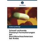 Schnell wirkende Fentanyl-Formulierungen bei Durchbruchsschmerzen bei Krebs