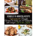 Schnelle 10-Minuten-Rezepte: Unkomplizierte Rezepte WennSie haben nur 10 Minuten oder weniger Zeit in der Küche