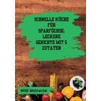 Schnelle Küche für Sparfüchse:: Leckere Gerichte mit 5 Zutaten