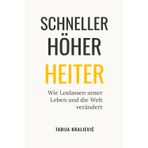 SCHNELLER HÖHER HEITER: Wie Loslassen unser Leben und die Welt verändert