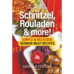 Schnitzel, Rouladen & more!: Simple & Delicious German Meat Recipes