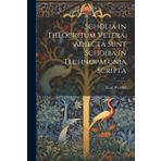 Scholia in Theocritum Vetera. Adiecta Sunt Scholia in Technopaegnia Scripta