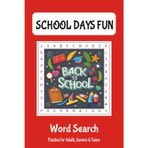 School Days Fun Word Search Puzzle Book: 50+ School Days -Themed Word Search Puzzles for All Ages – Perfect for Back to School, Travel, and Relaxation ... Gift for Vacations, Holidays and Free Times
