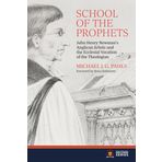 School of the Prophets – John Henry Newman`s Anglican ""Schola"" and the Ecclesial Vocation of the Theologian