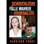 Schreckliche Fälle wahrer Kriminalität Episoden 11,12 & 13.: (Horrific True Crime Cases)Verstörende, düstere und mörderische Geschichten.( German ... (Harrison Cooke Echte Kriminalität -Sammlung)