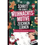Schritt für Schritt Weihnachtsmotive zeichnen lernen: Mit stimmungsvollen Gedichten für die Festtage - ab 8 Jahre