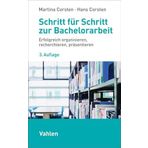 Schritt für Schritt zur Bachelorarbeit: Erfolgreich organisieren, recherchieren, präsentieren