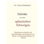 Schritte aus dem aphasischen Schweigen: Bewährte Übungen zum Aufbau von Sprache bei Aphasie (Schritte heraus aus dem aphasischen Schweigen: Sammlung ... neues Sprach- und Sprechhandeln bei Aphasie)
