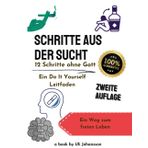 Schritte aus der Sucht - 12 Schritte ohne Gott: Ein Do It Yourself Leitfaden