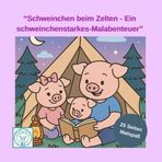 "Schweinchen beim Zelten - Ein schweinchenstarkes Malabenteuer": 25 liebevoll gestaltete Ausmalmotive rund ums Zelten - für kreative Kinder ab 4 Jahren (Schweinchenstarke Malwelt, Band 4)