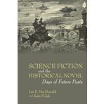 Science Fiction and the Historical Novel: Days of Future Pasts: 83