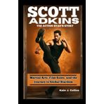 Scott Adkins: THE ACTION STAR'S STORY: Martial Arts, Film Roles, and the Journey to Global Stardom