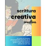 Scrittura creativa creativa: idee, materiali e percorsi per la scuola secondaria