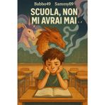 Scuola, non mi avrai mai!: Non smettere mai di immaginare!