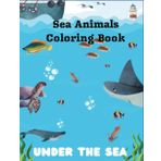Sea Animal Coloring Book: Unleash your creativity and explore the beauty of the sea—one color at a time!: A Fun and Relaxing Coloring Adventure with Whales, Dolphins, Sharks, and More!