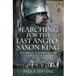 Searching for the Last Anglo-Saxon King: Harold Godwinson, England's Golden Warrior