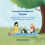 Sebastian and Quinn's Playdate: A Bilingual Story in Polish and English About Friendship and Sharing