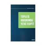 Seçkin Toplu İş Hukukunda Yetki Tespiti Sevde Bulun Tokkaş 2019/01 - yok - Beyaz