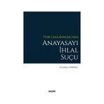 Seçkin Türk Ceza Kanunu'nda Anayasayı İhlal Suçu Nuray Beyza Yankoğlu 2022/01 - yok - Beyaz