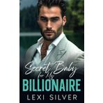 Secret Baby For My Billionaire: Enemies To Lovers Next Door Neighbor Romance