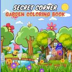 Secret Corner Garden Coloring Book: Hidden Garden Scenes With Bold Lines | Calming And Fun Coloring For Adults And Teens (Gardens Coloring Book, Band 5)