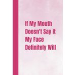 Secret Santa Gifts for Women: If My Mouth Doesn't Say It My Face Definitely Will: Funny Lined Notebook for Work, Stocking Fillers for Women