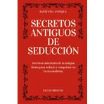 Secretos antiguos de seducción: Secretos inmortales de la antigua Roma para seducir y conquistar en la era moderna