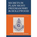 SECRETS IN PLAIN SIGHT: FREEMASONRY ΙΝ HOLLYWOOD: SEE HOW FREEMASONRY CONVERTED THE MOVIE INDUSTRY IN A PROPAGANDA MACHINE FOR MASONIC, GNOSTIC AND LUCIFERIAN SYMBOLS