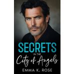 Secrets in the City of Angels: An Enemies to Lovers Single Dad Off Limits Romance