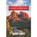 SEDONA TRAVEL GUIDE 2025: Complete sedona Guide with Travel Routes, Vaporetto Tips, Local Food, Must-See Places, Safety Advice, and Itineraries