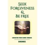 Seek Forgiveness And Be Free: Liberation From Karmic Bondage