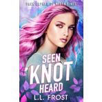 Seen Knot Heard (Pack Alphas of Misty Pines, Band 2)