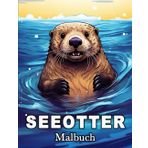 Seeotter Malbuch: 50 niedliche Bilder zum Stressabbau und zur Entspannung