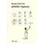 Şeffaflık Toplumu - byung – chul han