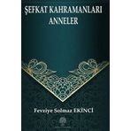 Şefkat Kahramanları Anneler - Fevziye Solmaz Ekinci