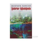 ŞEHİRLER AĞLADIĞINDA - MUSTAFA SANCAR