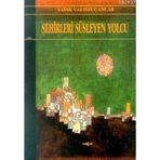 ŞEHİRLERİ SÜSLEYEN YOLCU - SADIK YOLSUZCANLAR