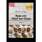 Seja um Chef em Casa: A forma prática de preparar suas refeições.