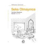 Seks Olmayınca Yeniden Başlama Sanatı Üzerine - Wilhelm Schmid