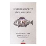 Seküler Otorite Sivil Yönetimi - Jean Calvin Martin Luther