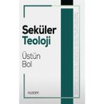 Seküler Teoloji Üstün Bol