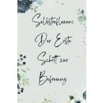 Selbstreflexion: Der Erste Schritt zur Befreiung: Entdecke Dich Selbst: Der Schlüssel zu einem Bewussteren Leben