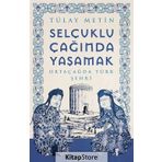 Selçuklu Çağında Yaşamak - Tülay Metin