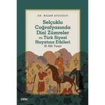 Selçuklu Coğrafyasında Dinî Zümreler ve Türk Siyasî Hayatına Etkileri 11 - 13. Yüzyıl